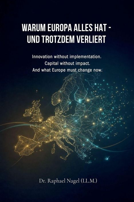 Text: "WARUM EUROPA ALLES HAT - UND TROTZDEM VERLIERT." Darunter: "Innovation without implementation..." Unten: Karte von Europa, leuchtend.