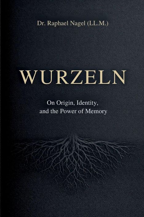 "WURZELN" von Dr. Raphael Nagel, Untertitel: "On Origin, Identity, and the Power of Memory". Darunter Wurzelillustration.