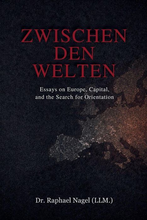 "ZWISCHEN DEN WELTEN" steht oben in Rot, darunter englischer Text und "Dr. Raphael Nagel (LL.M.)". Europakarte im Hintergrund.