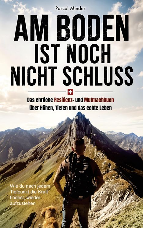 Titel: "Am Boden ist noch nicht Schluss". Untertitel: "Das ehrliche Resilienz- und Mutmachbuch über Höhen, Tiefen und das echte Leben". Weitere Textzeile: "Wie du nach jedem Tiefpunkt die Kraft findest, wieder aufzustehen". Im Vordergrund steht eine Person mit einem Rucksack und einem Hund, vor einer Berglandschaft.