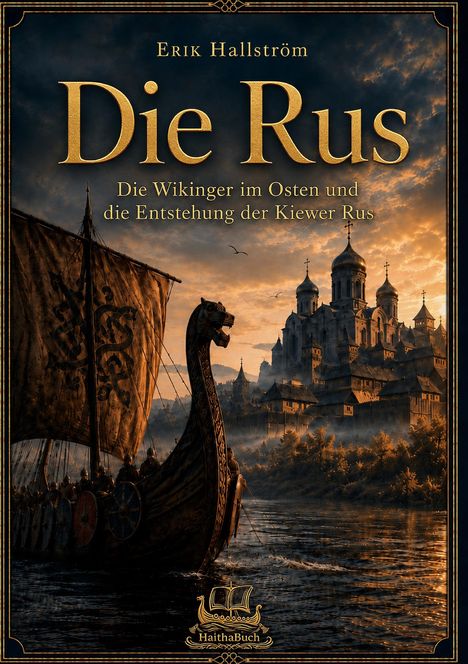 "Erik Hallström: Die Rus. Die Wikinger im Osten und die Entstehung der Kiewer Rus. Wikinger-Schiff vor Burg bei Sonnenuntergang."