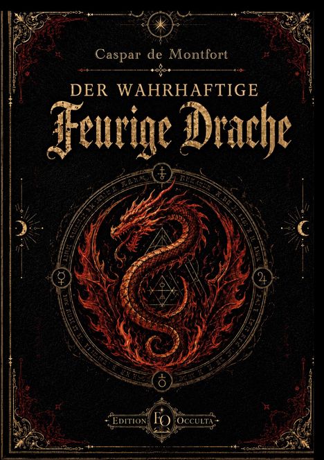 "Caspar de Montfort. Der Wahrhaftige Feurige Drache. Edition Occulta." Ein geflügelter, feuerspeiender Drache in Kreisornamenten.