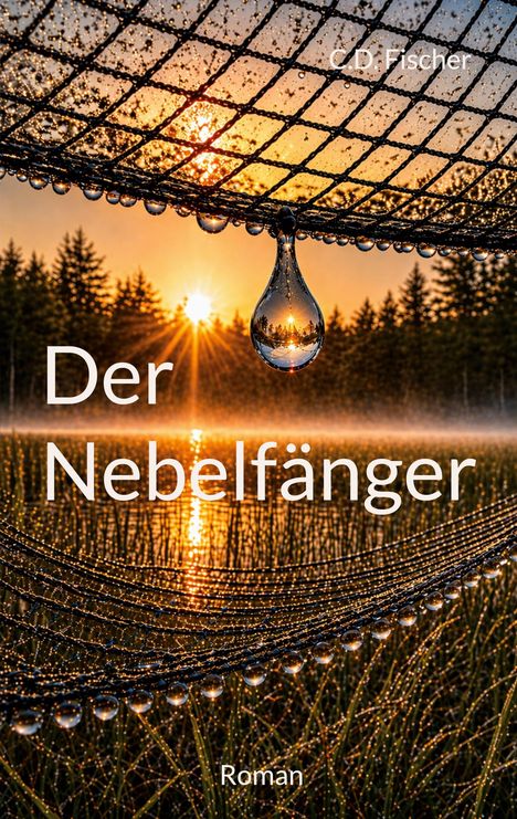 "Der Nebelfänger", "C. D. Fischer", "Roman". Sonnenuntergang, Tropfen an einem Netz über einer Wald- und Wiesenlandschaft.