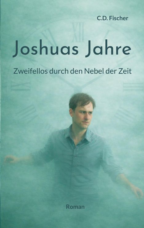 Text: "Joshuas Jahre", "Zweifellos durch den Nebel der Zeit", "C.D. Fischer", "Roman".  
Ein Mann im Nebel, Hintergrund mit Uhr.