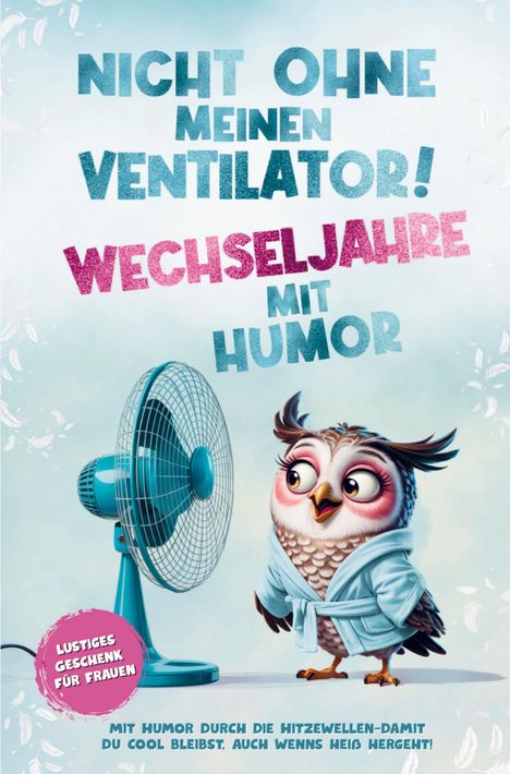 "Nicht ohne meinen Ventilator! Wechseljahre mit Humor" steht oben. Eine Eule mit Bademantel steht vor einem Ventilator.