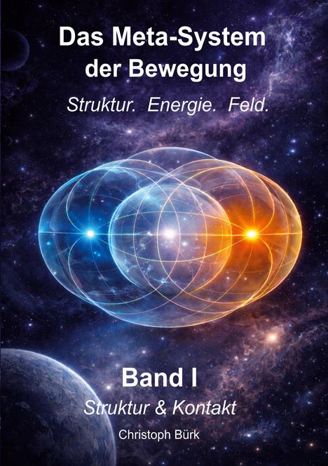 „Das Meta-System der Bewegung. Struktur. Energie. Feld. Band I Struktur & Kontakt. Christoph Bürk.“ Farbenfrohes, kosmisches Design.