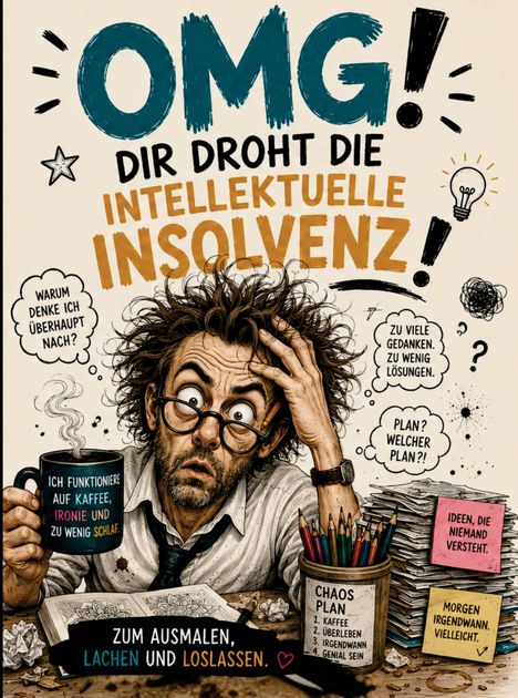 Texte: "OMG! Dir droht die intellektuelle Insolvenz!", "Zum Ausmalen, Lachen und Loslassen". Illustration eines gestressten Mannes mit Kaffee.