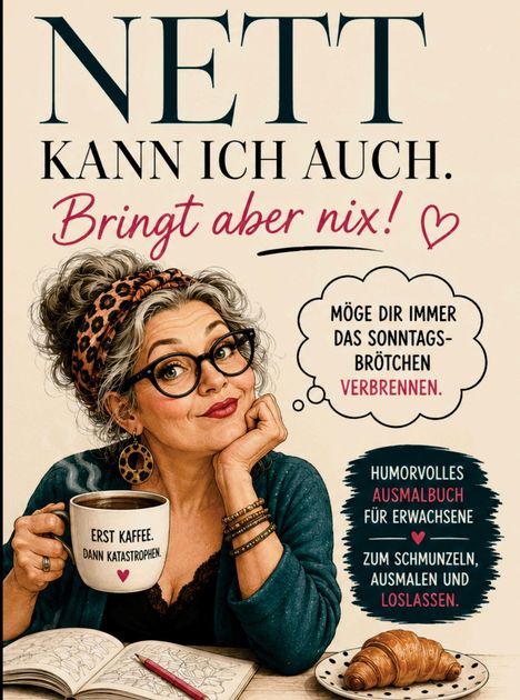 "Nett kann ich auch. Bringt aber nix! Möge dir immer das Sonntagsbrötchen verbrennen." Illustration einer Frau mit Kaffee.