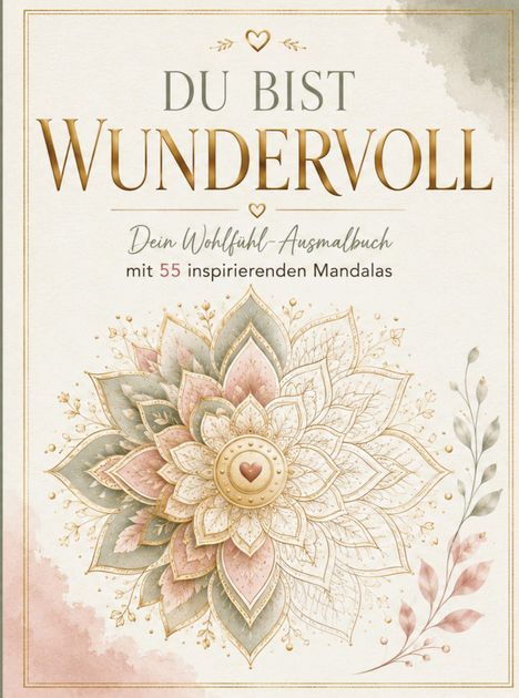 "DU BIST WUNDERVOLL - Dein Wohlfühl-Ausmalbuch mit 55 inspirierenden Mandalas." Verziert mit detailreichem, blumigem Mandala.