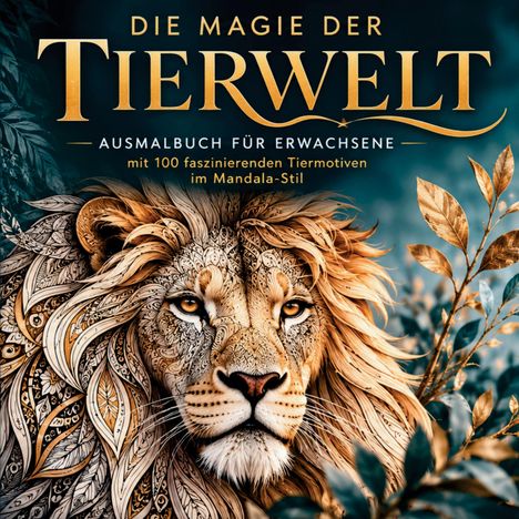 „Die Magie der Tierwelt“: Ausmalbuch für Erwachsene mit 100 Tiermotiven im Mandala-Stil. Gezeichnete Löwenkopf-Illustration.