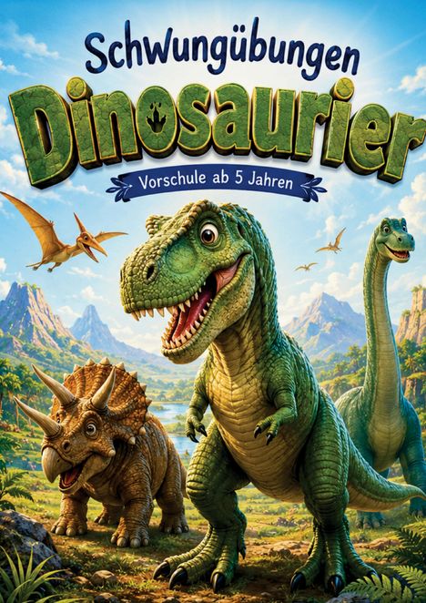 Text oben: „Schwungübungen Dinosaurier“. Text unten: „Vorschule ab 5 Jahren“. Illustration mit fröhlichen Dinosauriern in einer Landschaft.