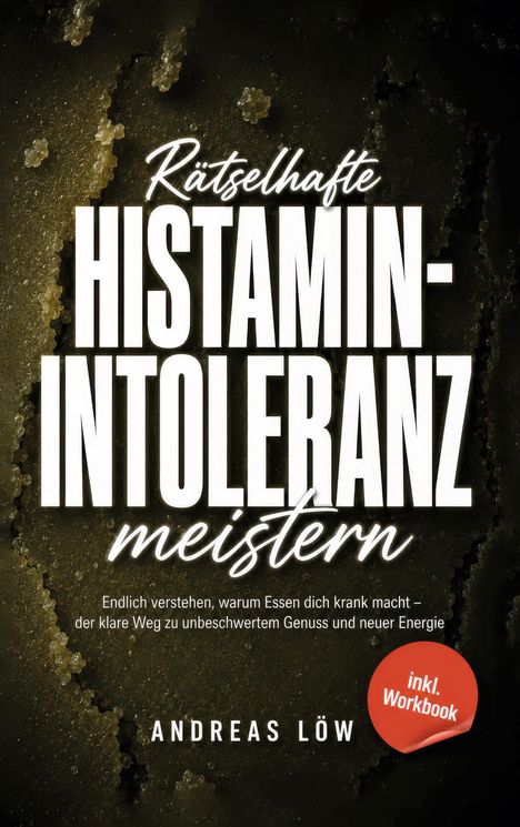 „Rätselhafte Histaminintoleranz meistern“ von Andreas Löw. Dunkler Hintergrund, roter Sticker mit "inkl. Workbook".