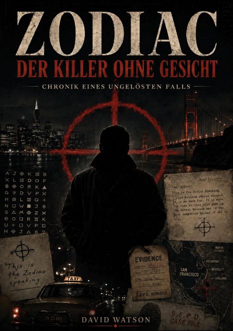 ZODIAC: DER KILLER OHNE GESICHT. Illustration eines Mannes, mysteriöse Symbole, Golden Gate Bridge im Hintergrund.