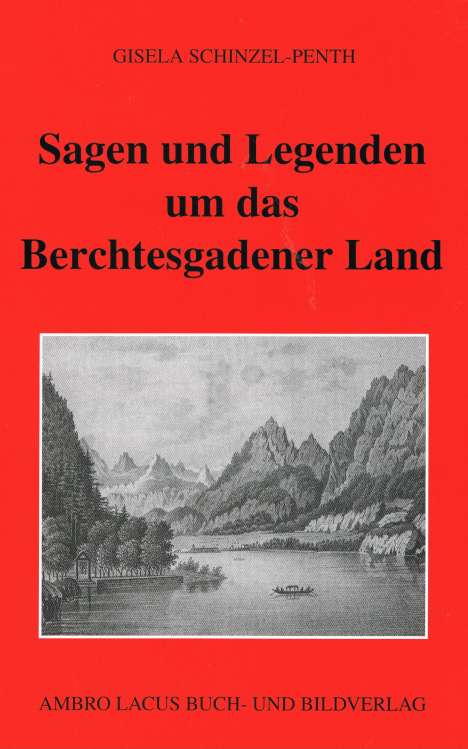 Gisela Schinzel-Penth: Sagen und Legenden um das Berchtesgadener Land, Buch