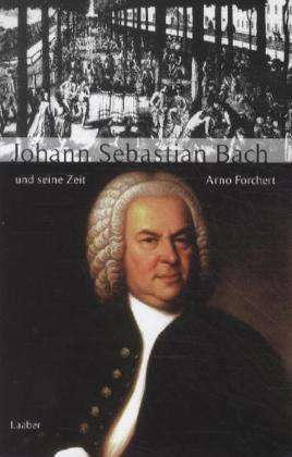 Arno Forchert: Große Komponisten und ihre Zeit. Johann Sebastian Bach und seine Zeit, Buch