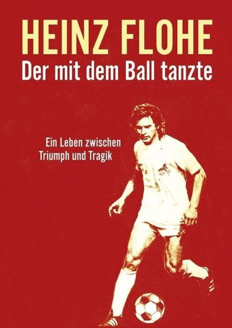 Frank Steffan: Steffan, F: Heinz Flohe - Der mit dem Ball tanzte, Buch