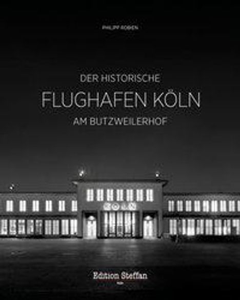 Philipp Robien: Robien, P: Der historische Flughafen Köln am Butzweilerhof, Buch