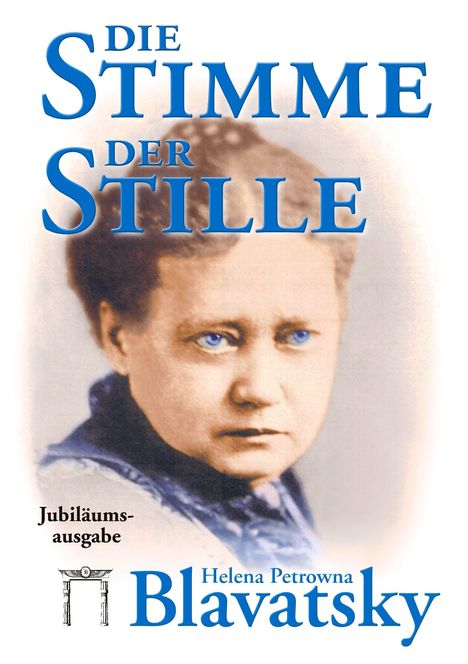„DIE STIMME DER STILLE“ in blauer Schrift. Darunter ein altes Foto einer Frau. Text: „Jubiläumsausgabe“ und „Helena Petrowna Blavatsky“.