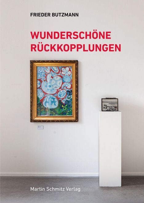 Butzmann Frieder: Frieder, B: Wunderschöne Rückkopplungen, Buch