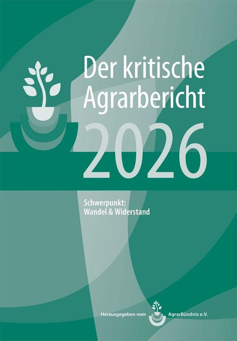 "Der kritische Agrarbericht 2026. Schwerpunkt: Wandel & Widerstand." Grüntöne, mit Logo eines pflanzlichen Motivs.