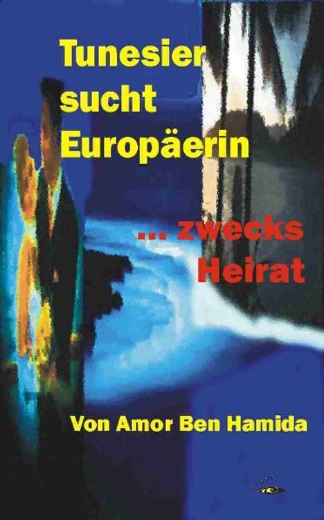 Amor Ben Hamida: Tunesier sucht Europäerin - zwecks Heirat, Buch