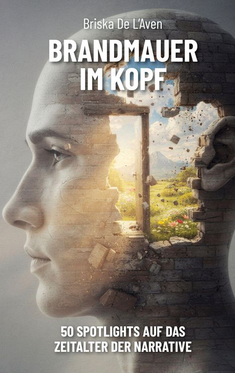 „BRANDMAUER IM KOPF“, „50 SPOTLIGHTS AUF DAS ZEITALTER DER NARRATIVE“. Profil eines Kopfes mit Mauerdurchbruch zu Landschaft.