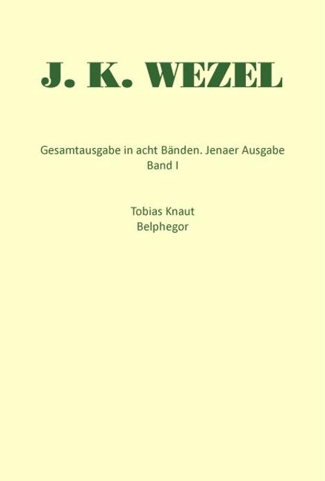 Johann K Wezel: Gesamtausgabe in acht Bänden. Jenaer Ausgabe / Tobias Knaut. Belphegor, Buch