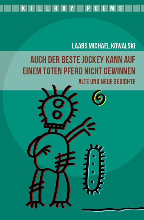 "Oberer Text: KILLROY POEMS. Mittig: Laabs Michael Kowalski, Auch der beste Jockey kann auf einem toten Pferd nicht gewinnen, Alte und neue Gedichte. Darunter eine abstrakte, skizzenhafte Figur."