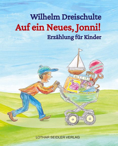 Wilhelm Dreischulte: Auf ein Neues, Jonni! Erzählung für Kinder. Junge schiebt Wagen voller Spielsachen über Wiese.