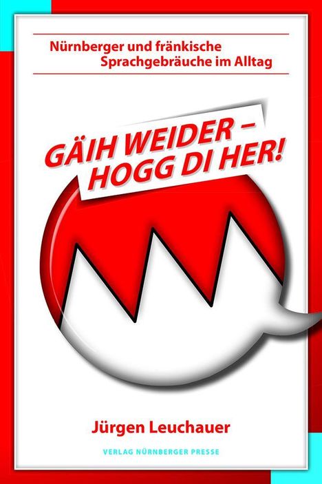 „Gäih weider – hogg di her!“, Illustration mit rotem Text und weißer Sprechblase, Autor: Jürgen Leuchauer.