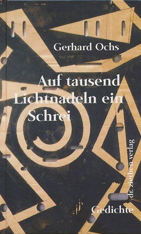 "Gerhard Ochs. Auf tausend Lichtnadeln ein Schrei. Gedichte. dr. ziethen verlag." Abstrakte geometrische Muster in Braun und Schwarz.