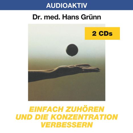 Hans Grünn: Einfach zuhören und die Konzentration verbessern. 2 CDs, CD