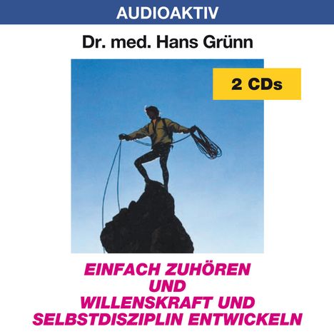 Hans Grünn: Einfach zuhören und Willenskraft und Selbstdisziplin entwickeln. 2 CD, CD