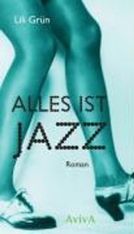 Lili Grün: Grün, L: Alles ist Jazz. Roman, Buch