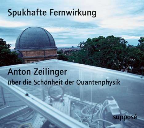 Anton Zeilinger: Spukhafte Fernwirkung. 2 CDs, CD
