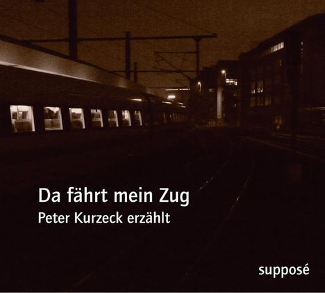 Peter Kurzeck: Da fährt mein Zug, CD