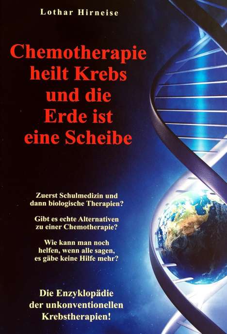 Lothar Hirneise: Chemotherapie heilt Krebs und die Erde ist eine Scheibe, Buch