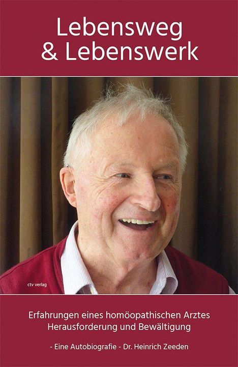 "Lebensweg & Lebenswerk. Erfahrungen eines homöopathischen Arztes. Eine Autobiografie – Dr. Heinrich Zeeden." Ein älterer Mann lächelt.