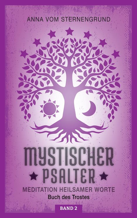 ANNA VOM STERNENGRUND. Baum mit Sonne und Mond. Mystischer Psalter: Meditation heilsamer Worte. Buch des Trostes. Band 2.