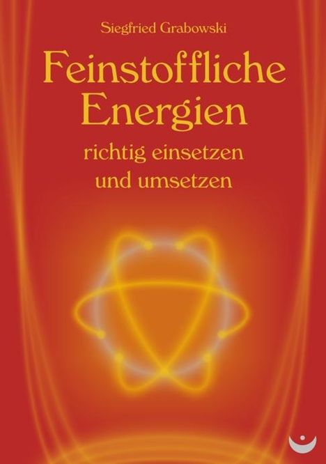 Siegfried Grabowski: Feinstoffliche Energien richtig einsetzen und umsetzen, Buch