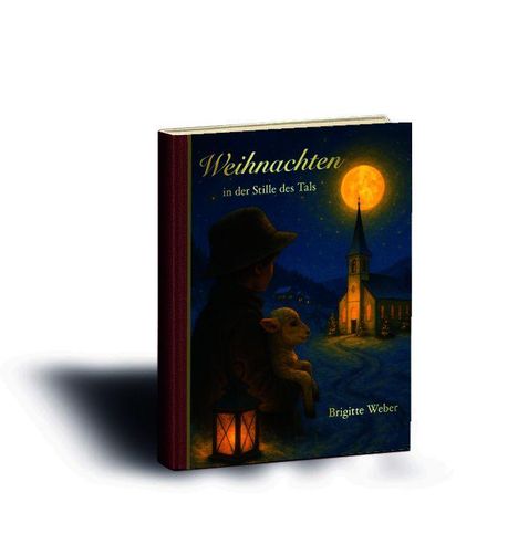 "Weihnachten in der Stille des Tals" von Brigitte Weber. Ein Kind mit Lamm, Kirche bei Vollmond, Laterne leuchtet sanft.