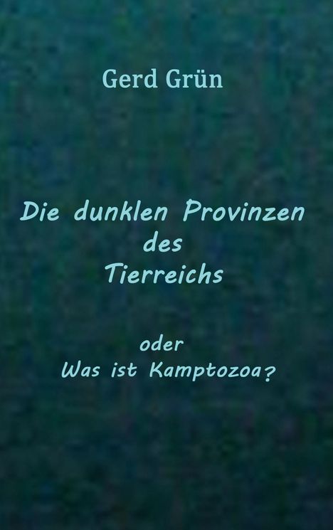 Gerd Grün, "Die dunklen Provinzen des Tierreichs oder Was ist Kamptozoa?" Vor dunklem, verschwommenem Hintergrund.