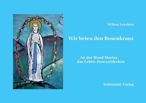 Wilma Lerchen: Wir beten den Rosenkranz, Buch