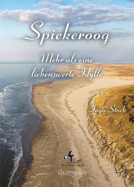"Spiekeroog: Mehr als eine liebenswerte Idylle, Ingo Stock." Küstenlandschaft mit Meer, Sandstrand und Dünen.
