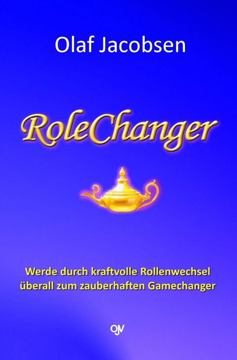 "Olaf Jacobsen: RoleChanger. Werde durch kraftvolle Rollenwechsel überall zum zauberhaften Gamechanger." Goldene Lampe.