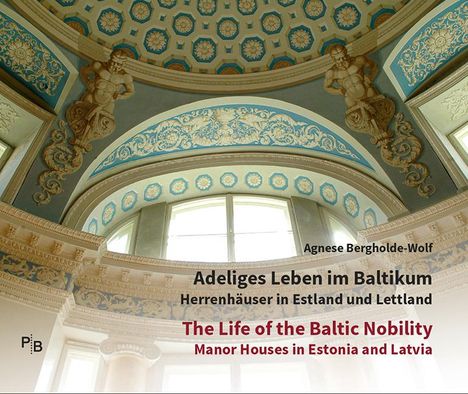 Agnese Bergholde-Wolf: Adeliges Leben im Baltikum | The Life of the Baltic Nobility, Buch