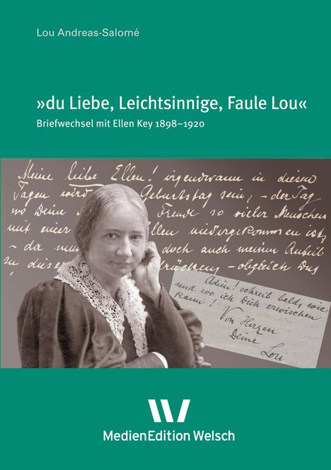 Lou Andreas-Salomé, »du Liebe, Leichtsinnige, Faule Lou«, Briefwechsel mit Ellen Key 1898–1920, MedienEdition Welsch. Darunter ein Porträtfoto einer älteren Frau mit handschriftlichem Hintergrund.