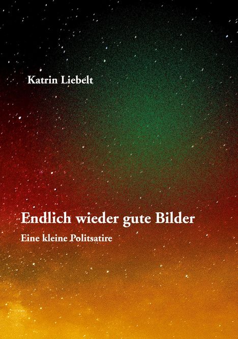 Katrin Liebelt: Endlich wieder gute Bilder, Buch