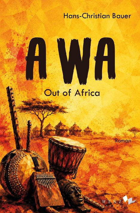 Hans-Christian Bauer, AWA, Out of Africa, Roman. Afrikanische Musikinstrumente vor Hütten und Bäumen in warmen Farben.