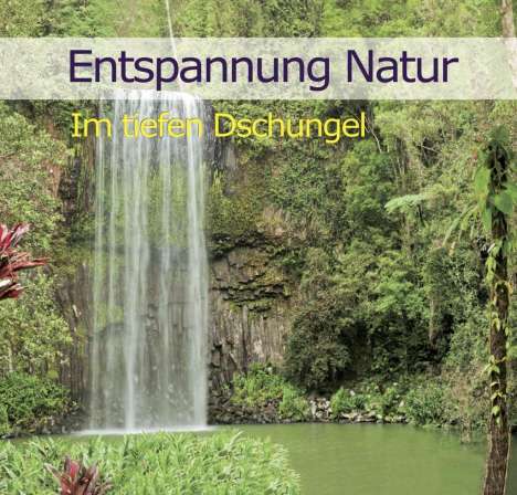 Karl-Heinz Dingler: Entspannung Natur - Im tiefen Dschungel, CD